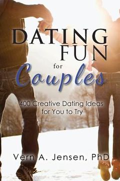 portada Dating Fun for Couples: 400 creative dating ideas for you to try (en Inglés)