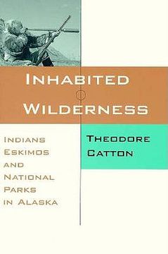 portada inhabited wilderness: indians, eskimos, and national parks in alaska (en Inglés)