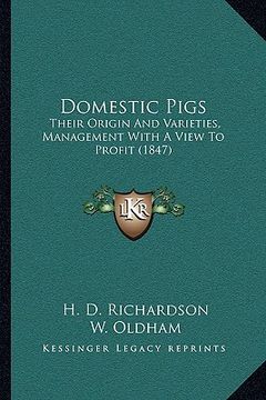 portada domestic pigs: their origin and varieties, management with a view to profit (1847) (en Inglés)
