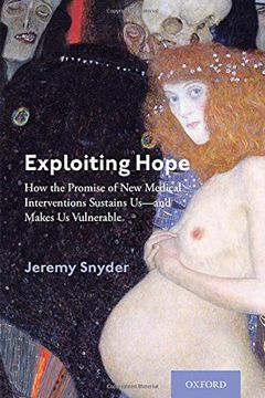 portada Exploiting Hope: How the Promise of new Medical Interventions Sustains Us--And Makes us Vulnerable (en Inglés)