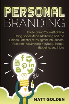 portada Personal Branding: How to Brand Yourself Online Using Social Media Marketing and the Hidden Potential of Instagram Influencers, Facebook (en Inglés)