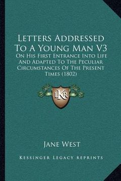 portada letters addressed to a young man v3: on his first entrance into life and adapted to the peculiar circumstances of the present times (1802) (en Inglés)