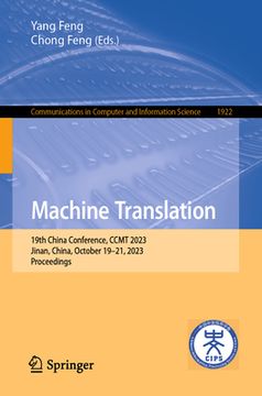 portada Machine Translation: 19th China Conference, Ccmt 2023, Jinan, China, October 19-21, 2023, Proceedings (en Inglés)