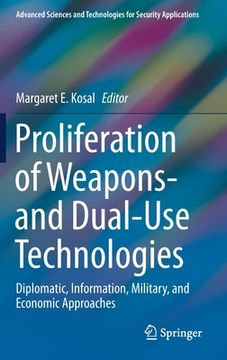 portada Proliferation of Weapons- And Dual-Use Technologies: Diplomatic, Information, Military, and Economic Approaches (en Inglés)
