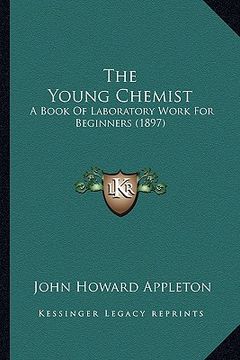 portada the young chemist: a book of laboratory work for beginners (1897) (en Inglés)