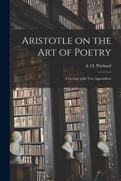 portada Aristotle on the Art of Poetry: a Lecture With Two Appendices (en Inglés)