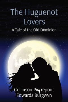 portada The Huguenot Lovers: A Tale of the Old Dominion (in English)