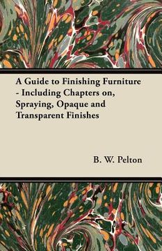 portada a guide to finishing furniture - including chapters on, spraying, opaque and transparent finishes