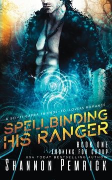 portada Spellbinding His Ranger: A Sci-Fi Gamer Friends-to-Lovers Romance (en Inglés)