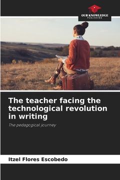 portada The teacher facing the technological revolution in writing (en Inglés)