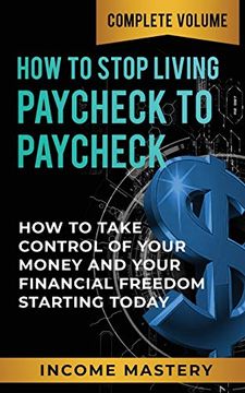 portada How to Stop Living Paycheck to Paycheck: How to Take Control of Your Money and Your Financial Freedom Starting Today Complete Volume (en Inglés)