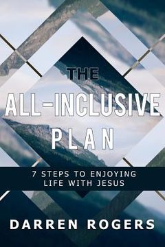portada The All-Inclusive Plan: 7 Steps to Enjoying Life with Jesus (en Inglés)