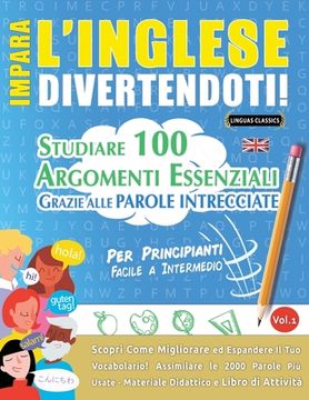 portada Impara l'Inglese Divertendoti! - Per Principianti: FACILE A INTERMEDIO - STUDIARE 100 ARGOMENTI ESSENZIALI GRAZIE ALLE PAROLE INTRECCIATE - VOL.1 - Sc