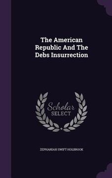 portada The American Republic And The Debs Insurrection (en Inglés)