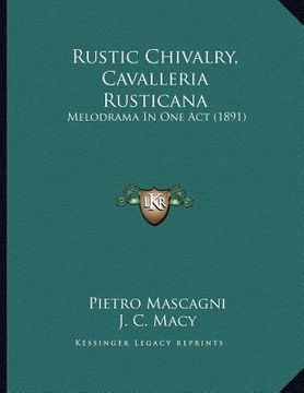 portada rustic chivalry, cavalleria rusticana: melodrama in one act (1891) (en Inglés)