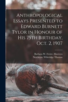 portada Anthropological Essays Presented to Edward Burnett Tylor in Honour of his 75th Birthday, Oct. 2, 1907 (en Inglés)