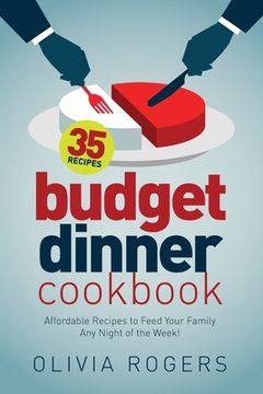 portada Budget Dinner Cookbook (2nd Edition): 35 Affordable Recipes to Feed Your Family Any Night of the Week! (en Inglés)