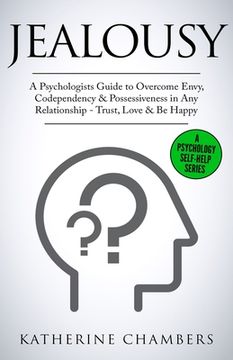 portada Jealousy: A Psychologist's Guide to Overcome Envy, Codependency & Possessiveness in Any Relationship - Trust, Love & Be Happy (en Inglés)