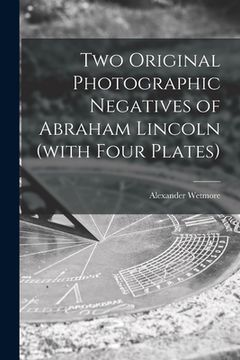 portada Two Original Photographic Negatives of Abraham Lincoln (with Four Plates) (en Inglés)