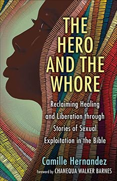 portada The Hero and the Whore: Reclaiming Healing and Liberation Through the Stories of Sexual Exploitation in the Bible (in English)