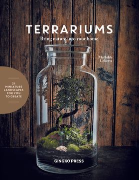 Terrariums: Bring Nature Into Your Home (en Inglés)