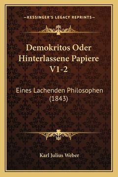 portada Demokritos Oder Hinterlassene Papiere V1-2: Eines Lachenden Philosophen (1843) (en Alemán)