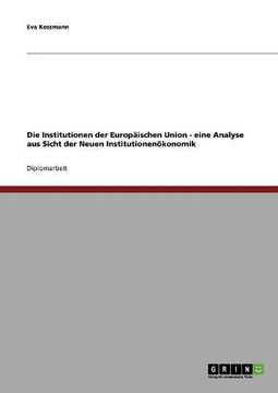 portada Die Institutionen der Europäischen Union - eine Analyse aus Sicht der Neuen Institutionenökonomik