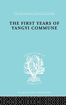 portada The First Years of Yangyi Commune (International Library of Sociology) (en Inglés)
