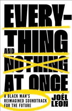 portada Everything and Nothing at Once: A Black Man's Reimagined Soundtrack for the Future (en Inglés)