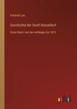 portada Geschichte der Stadt Düsseldorf: Erster Band: von den Anfängen bis 1815 (in German)