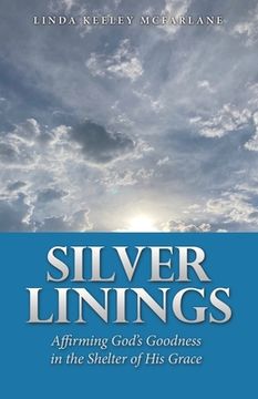 portada Silver Linings: Affirming God's Goodness in the Shelter of His Grace (en Inglés)