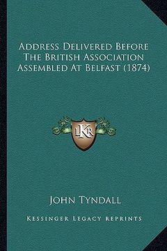 portada address delivered before the british association assembled at belfast (1874) (en Inglés)