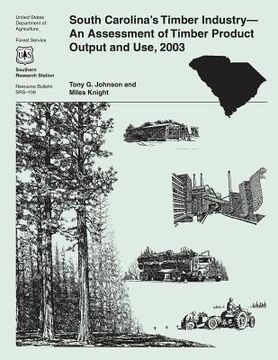 portada South Carolina's Timber Industry- An Assessment of Timber Product and Output and Use, 2003 (en Inglés)