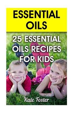 portada Essential Oils: 25 Essential Oils Recipes for Kids (en Inglés)