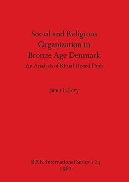 portada Social and Religious Organization in Bronze age Denmark: An Analysis of Ritual Hoard Finds (124) (British Archaeological Reports International Series) (en Inglés)