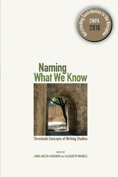 portada Naming What We Know: Threshold Concepts of Writing Studies