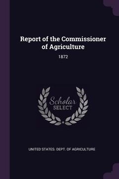 portada Report of the Commissioner of Agriculture: 1872 (en Inglés)
