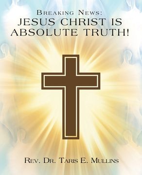 portada Breaking News: Jesus Christ Is Absolute Truth! (in English)