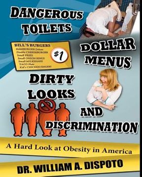 portada dangerous toilets, dollar menus, dirty looks, and discrimination: a hard look at obesity in america (en Inglés)