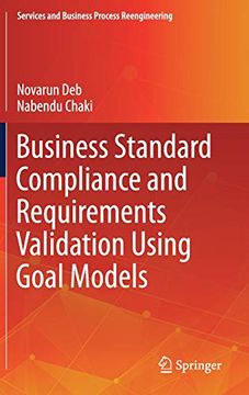 portada Business Standard Compliance and Requirements Validation Using Goal Models (Services and Business Process Reengineering) (en Inglés)