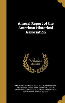 portada Annual Report of the American Historical Association (en Inglés)
