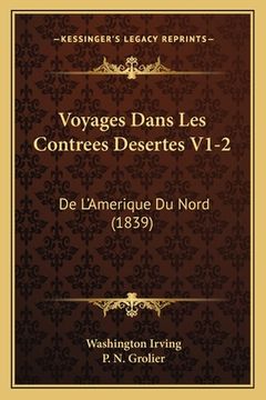 portada Voyages Dans Les Contrees Desertes V1-2: De L'Amerique Du Nord (1839) (en Francés)