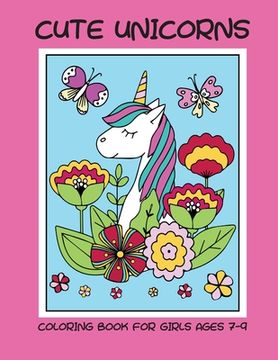 portada Cute unicorns coloring book for girls ages 7-9 (en Inglés)