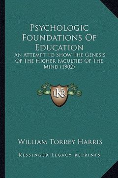 portada psychologic foundations of education: an attempt to show the genesis of the higher faculties of the mind (1902) (en Inglés)