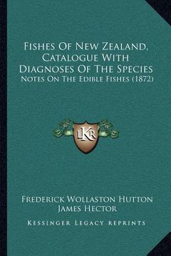 portada fishes of new zealand, catalogue with diagnoses of the species: notes on the edible fishes (1872) (en Inglés)