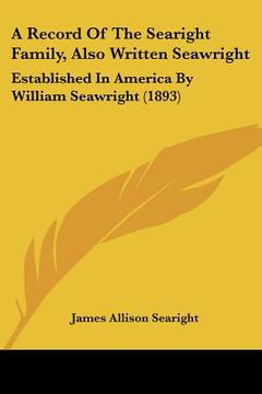 portada a record of the searight family, also written seawright: established in america by william seawright (1893) (en Inglés)