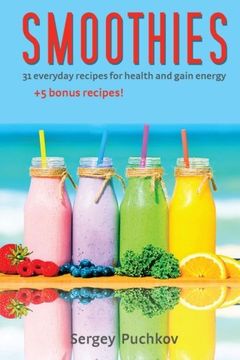 portada Smoothies: 31+5 Bonus Everyday Recipes For Health and Gain Energy