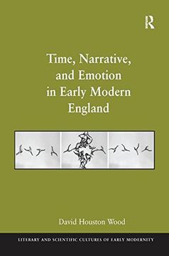portada Time, Narrative, and Emotion in Early Modern England (Literary and Scientific Cultures of Early Modernity)