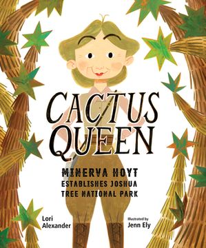 portada Cactus Queen: Minerva Hoyt Establishes Joshua Tree National Park by Alexander, Lori [Hardcover ] (en Inglés)