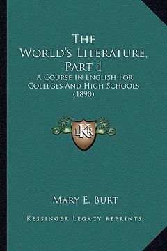 portada the world's literature, part 1: a course in english for colleges and high schools (1890)